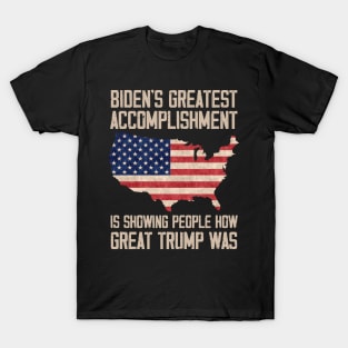 Biden's Greatest Accomplishment Is Showing People How Great Trump Was T-Shirt